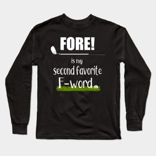 FORE! is my Second Favorite F Word Long Sleeve T-Shirt